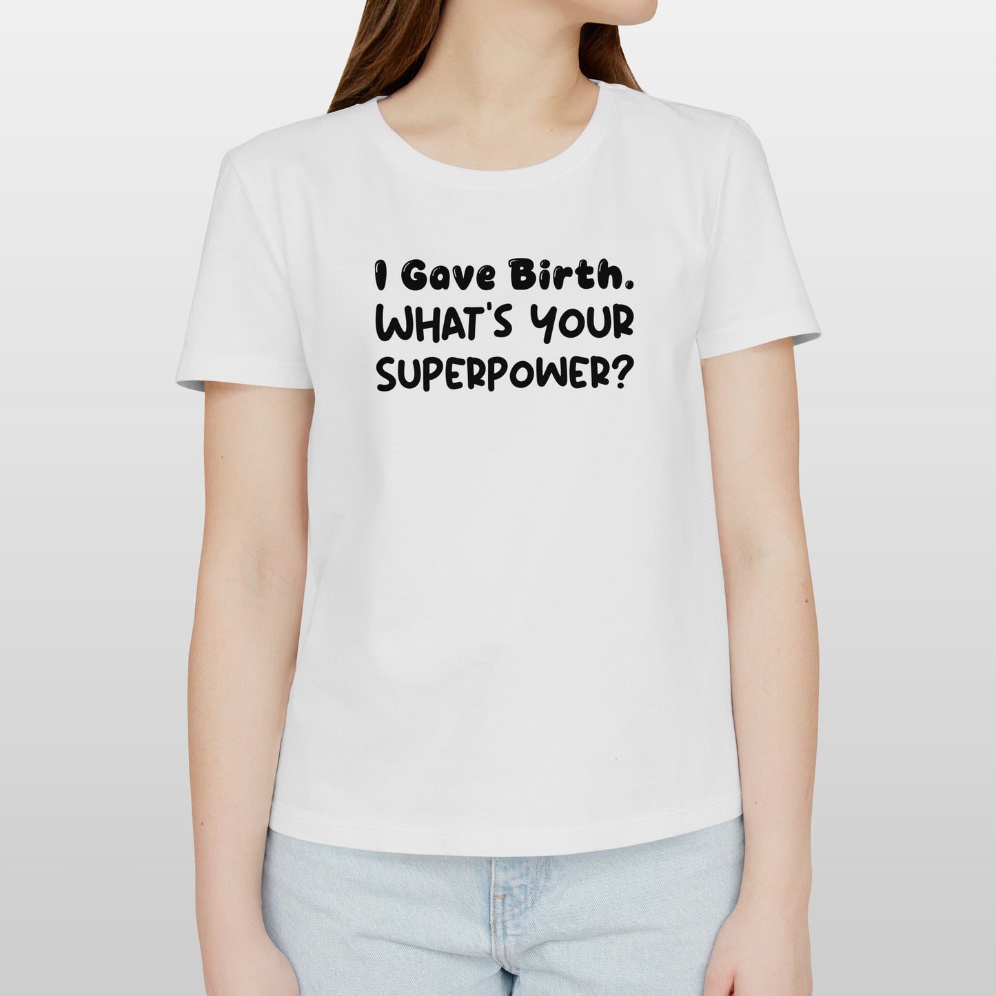 I Gave Birth. What’s Your Superpower? Unisex t-shirt