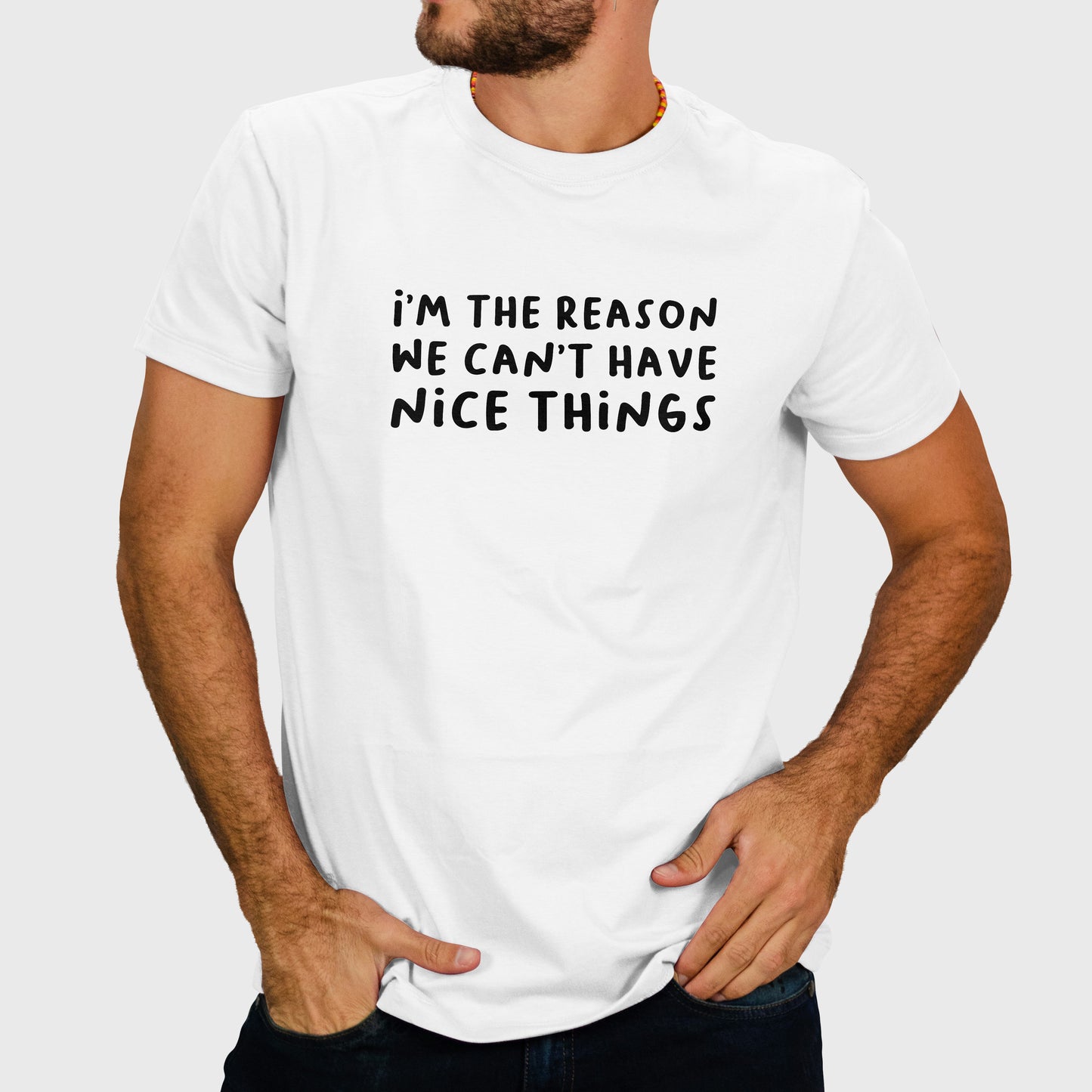 I’m the reason we can’t have nice things.Unisex t-shirt