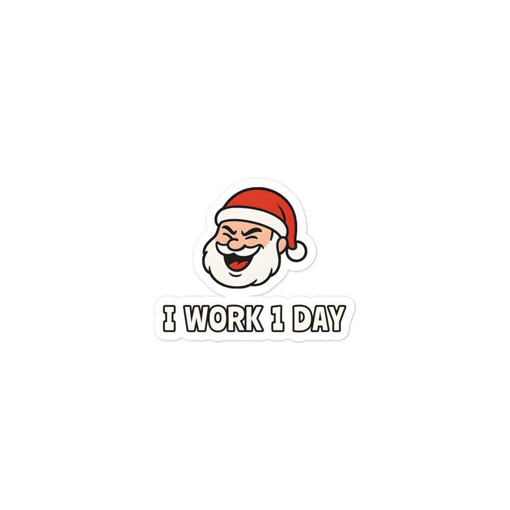 Die-cut vinyl sticker featuring winking Santa Claus face and "I WORK 1 DAY" text