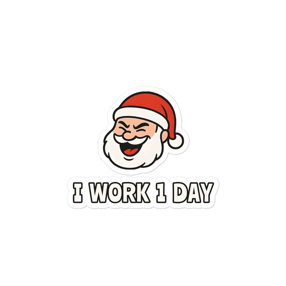 Die-cut vinyl sticker featuring winking Santa Claus face and "I WORK 1 DAY" text